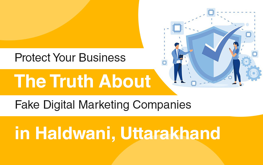 Protect Your Business: The Truth About Fake Digital Marketing Companies in Haldwani, Uttarakhand