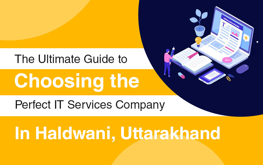 The Ultimate Guide to Choosing the Perfect IT Services Company in Haldwani, Uttarakhand
